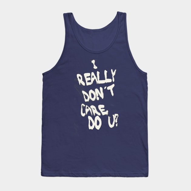 I REALLY DON'T CARE DO U? Tank Top by jabowery